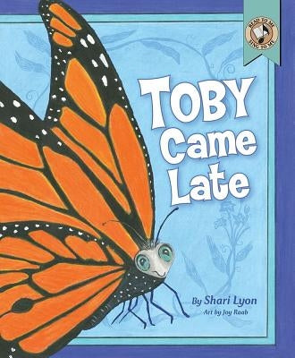 Toby Came Late by Lyon, Shari
