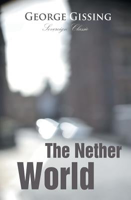 The Nether World by Gissing, George