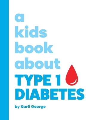 A Kids Book About Type 1 Diabetes by George, Karli