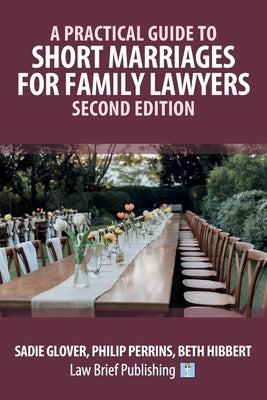 A Practical Guide to Short Marriages for Family Lawyers - Second Edition by Glover, Sadie