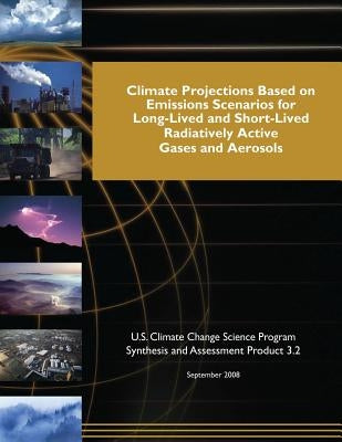 Climate Projections Based on Emissions Scenarios for Long-Lived and Short-Lived Radiatively Active Gases and Aerosols (SAP 3.2) by Program, U. S. Climate Change Science
