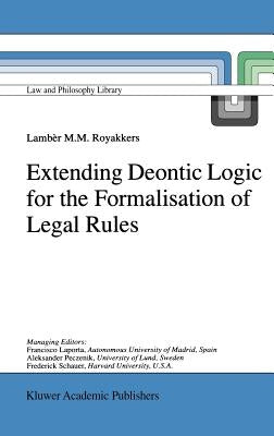 Extending Deontic Logic for the Formalisation of Legal Rules by Royakkers, L. L.
