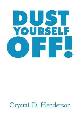 Dust Yourself Off! by Henderson, Crystal D.