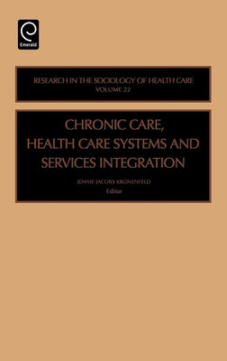 Chronic Care, Health Care Systems and Services Integration by Kronenfeld, Jennie Jacobs