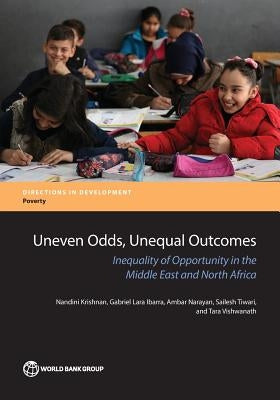 Uneven Odds, Unequal Outcomes: Inequality of Opportunity in the Middle East and North Africa by Krishnan, Nandini