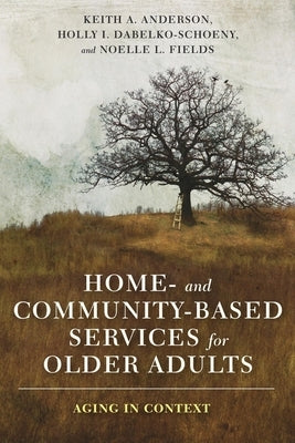 Home- And Community-Based Services for Older Adults: Aging in Context by Anderson, Keith