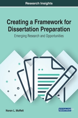 Creating a Framework for Dissertation Preparation: Emerging Research and Opportunities by Moffett, Noran L.