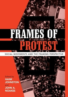 Frames of Protest: Social Movements and the Framing Perspective by Johnston, Hank