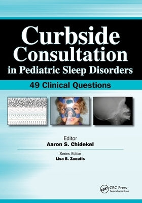 Curbside Consultation in Pediatric Sleep Disorders: 49 Clinical Questions by Chidekel, Aaron