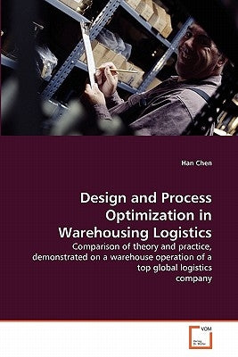 Design and Process Optimization in Warehousing Logistics by Chen, Han