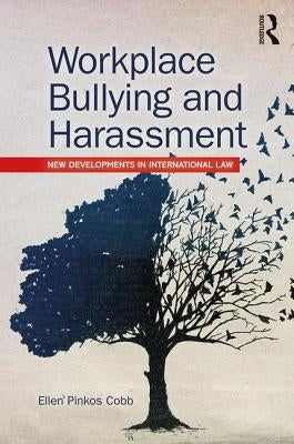 Workplace Bullying and Harassment: New Developments in International Law by Pinkos Cobb, Ellen