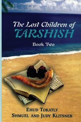 The Lost Children of Tarshish: Book Two by Tokatly, Ehud