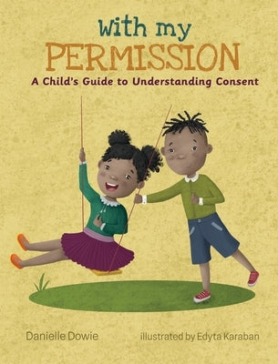 With My Permission: A Child's Guide to Understanding Consent by Dowie, Danielle