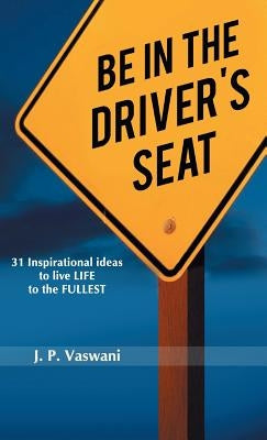 Be in the Driver's Seat by Vaswani, J. P.