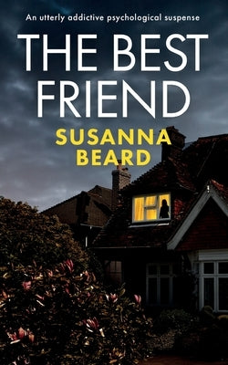 THE BEST FRIEND an utterly addictive psychological suspense by Beard, Susanna
