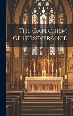 The Catechism of Perseverance by Anonymous
