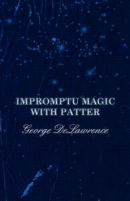 Impromptu Magic with Patter by Delawrence, George