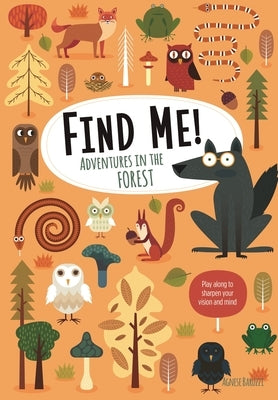 Find Me! Adventures in the Forest: Play Along to Sharpen Your Vision and Mind by Baruzzi, Agnese