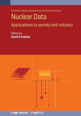Nuclear Data: Applications to society and industry by Jenkins, David