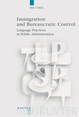 Immigration and Bureaucratic Control: Language Practices in Public Administration by Cod?, Eva