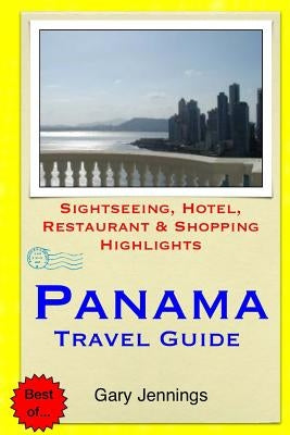 Panama Travel Guide: Sightseeing, Hotel, Restaurant & Shopping Highlights by Jennings, Gary