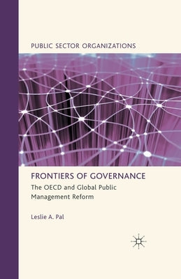Frontiers of Governance: The OECD and Global Public Management Reform by Pal, L.