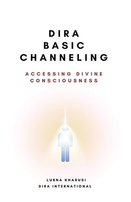 Dira Basic Channeling - Accessing Divine Consciousness by Kharusi, Lubna