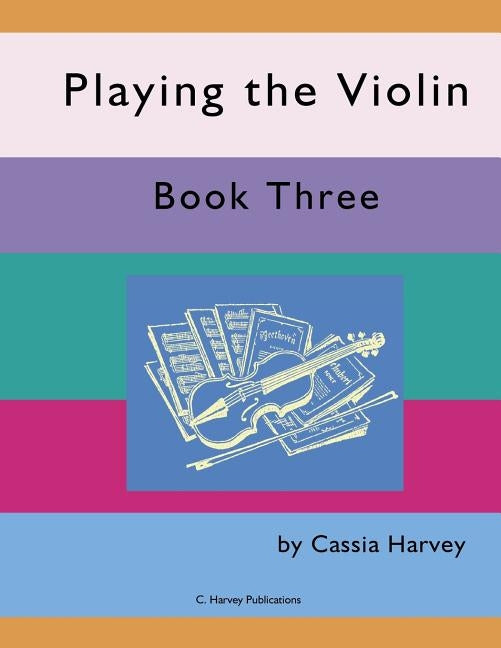Playing the Violin, Book Three by Harvey, Cassia