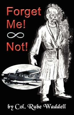 Forget Me! Not! by Waddell Col USAF Ret, Donald R.