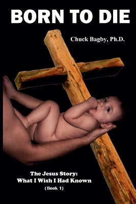 Born to Die by Bagby, Chuck