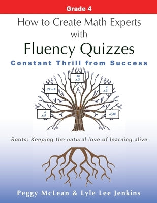 How to Create Math Experts with Fluency Quizzes Grade 4: Constant Thrill from Success by McLean, Peggy
