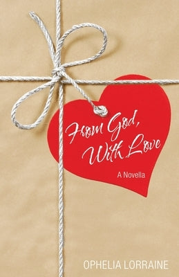 From God, with Love: A Novella by Lorraine, Ophelia