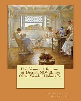 Elsie Venner: A Romance of Destiny. NOVEL by: Oliver Wendell Holmes, Sr. by Holmes, Sr. Oliver Wendell