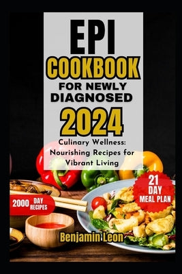 Epi Cookbook for Newly Diagnosed 2024: Culinary Wellness: Nourishing Recipes for Vibrant Living by Leon, Benjamin