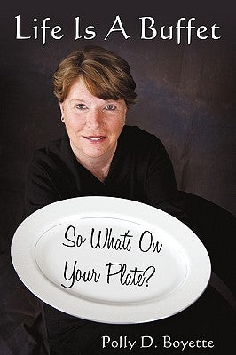 Life Is A Buffet: So What's On Your Plate? by Boyette, Polly D.
