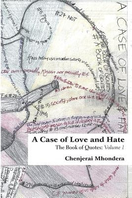 A Case of Love and Hate: The Book of Quotes Volume 1 by Mhondera, Chenjerai
