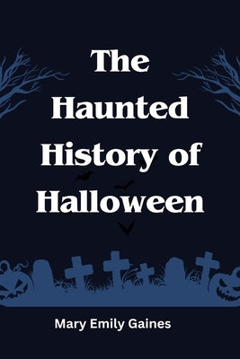 The Haunted History of Halloween by Gaines, Mary
