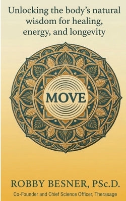 Move: Unlocking The Body's Natural Wisdom For Healing, Energy, and Longevity by MacPherson, Elle