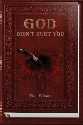 God Didn't Hurt You by Wilson, Tia