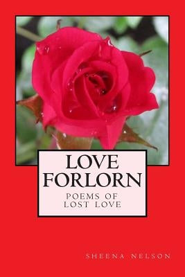 love forlorn: poems of lost love by Nelson, Sheena