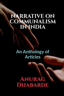 Narrative on Communalism in India: Volume 1, Issue 4 of Brillopedia by Dhabarde, Anurag