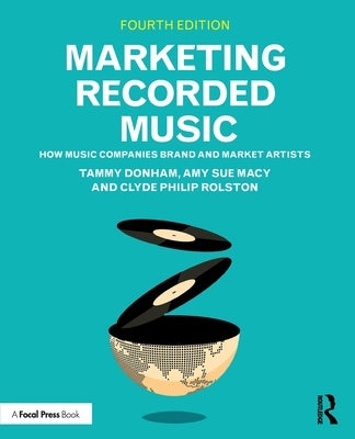 Marketing Recorded Music: How Music Companies Brand and Market Artists by Donham, Tammy