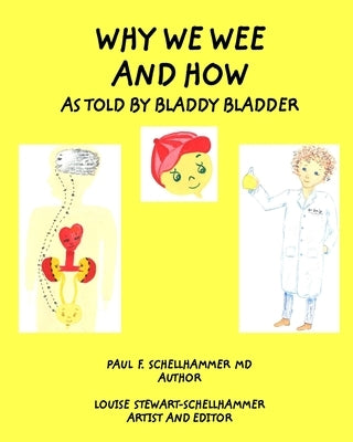 Why We Wee and How: As Told By Bladdy Bladder by , Paul F. Schellhammer