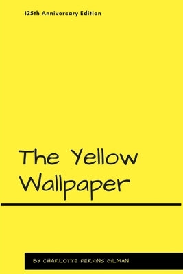 The Yellow Wallpaper by Gilman, Charlotte Perkins