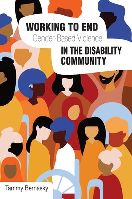 Working to End Gender-Based Violence in the Disability Community: International Perspectives by Bernasky, Tammy