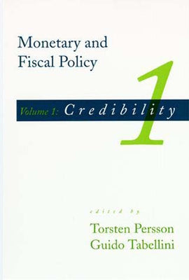 Monetary and Fiscal Policy, Volume 1: Credibility by Persson, Torsten