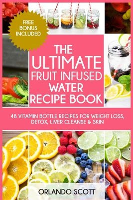 The Ultimate Fruit Infused Water Book by Publishing, Ash