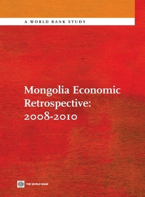 Mongolia Economic Retrospective 2008-2010 by World Bank Group