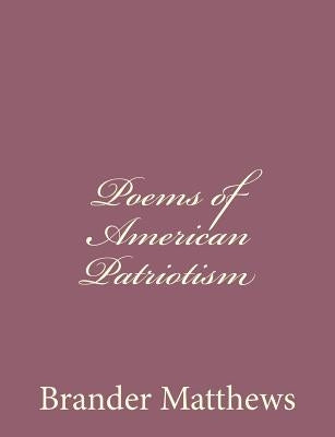 Poems of American Patriotism by Matthews, Brander