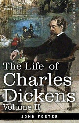 The Life of Charles Dickens, Volume II: 1847-1870 by Forster, John